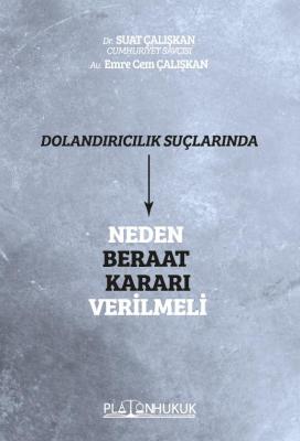 Dolandırıcılık Suçlarında Neden Beraat Kararı Verilmeli Suat Çalışkan