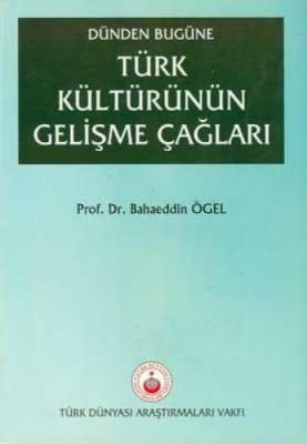 Dünden Bugüne Türk Kültürünün Gelişme Çağları Bahaeddin Ögel