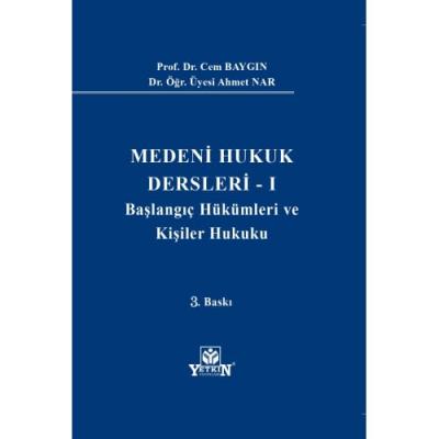 MEDENİ HUKUK DERSLERİ - I Başlangıç Hükümleri ve Kişiler Hukuku Cem Ba