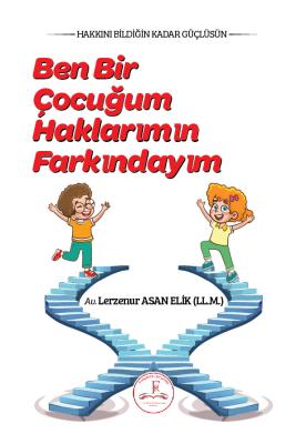 BEN BİR ÇOCUĞUMHAKLARIMIN FARKINDAYIM Av. LERZENUR ASAN ELİK (LLM.)