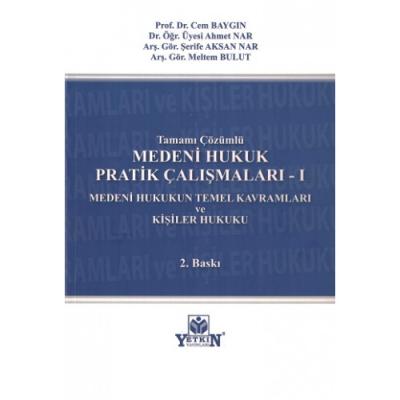 MEDENİ HUKUK PRATİK ÇALIŞMALARI -I (MEDENİ HUKUKUN TEMEL KAVRAMLARI VE