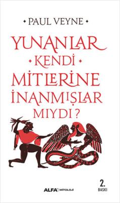 Yunanlar Kendi Mitlerine İnanmışlar Mıydı? Paul Veyne