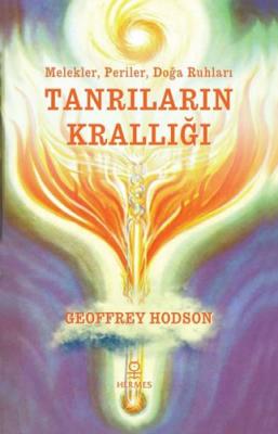 Tanrıların Krallığı - Melekler Periler Doğa Ruhları Geoffrey Hodson