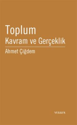 Toplum Kavram ve Gerçeklik Ahmet Çiğdem