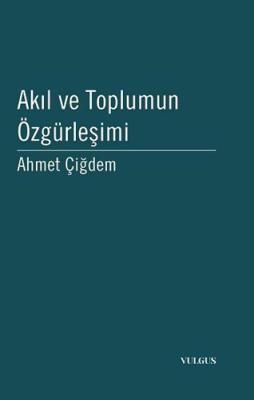 Akıl ve Toplumun Özgürleşimi Ahmet Çiğdem