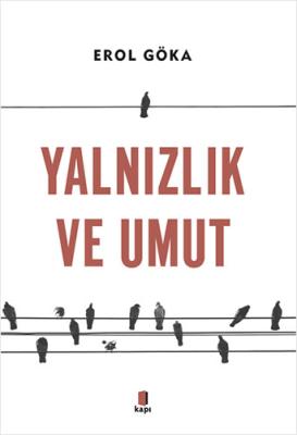 Yalnızlık ve Umut Erol Göka