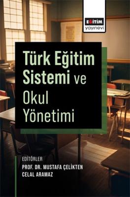 Türk Eğitim Sistemi ve Okul Yönetimi Mustafa Çelikten