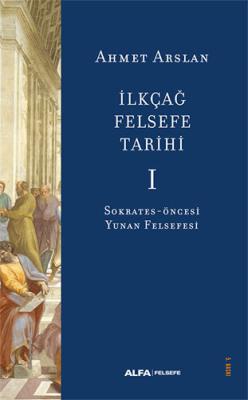 İlkçağ Felsefe Tarihi 1 Ahmet Arslan