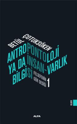 Antropontoloji Ya Da İnsan-Varlık Bilgisi Betül Çotuksöken