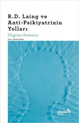 R.D. Laing ve Anti-Psikiyatrinin Yolları Zbigniew Kotowicz