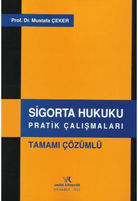 Sigorta Hukuku Pratik Çalışmaları Tamamı Çözümlü Mustafa Çeker