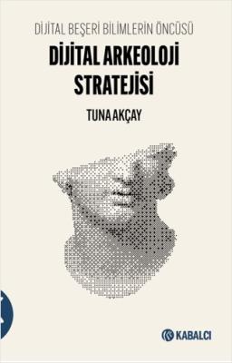 Dijital Arkeoloji Stratejisi Tuna Akçay