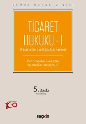 Ticaret Hukuku – I (THD) Mustafa İsmail Kaya