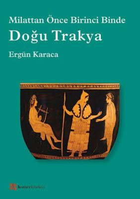 Doğu Trakya - Milattan Önce Birinci Binde Ergün Karaca