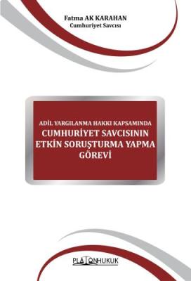 ADİL YARGILANMA HAKKI KAPSAMINDA CUMHURİYET SAVCISININ ETKİN SORUŞTURM