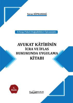 AVUKAT KÂTİBİNİN İCRA VE İFLAS HUKUKUNDA UYGULAMA KİTABI Yavuz Süphand