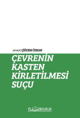 ÇEVRENİN KASTEN KİRLETİLMESİ SUÇU Av. Çiğdem ÖZKAN