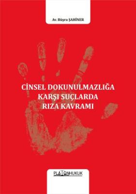 CİNSEL DOKUNULMAZLIĞA KARŞI SUÇLARDA RIZA KAVRAMI Büşra ŞAHİNER