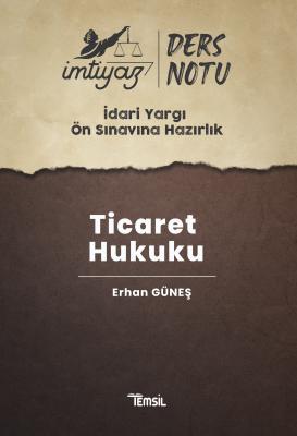 İMTİYAZ İdari Yargı Ön Sınavına Hazırlık Ticaret Hukuku Ders Notları E