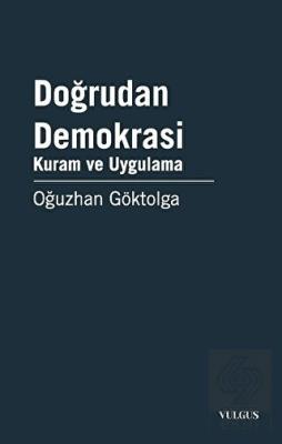 Doğrudan Demokrasi - Kuram ve Uygulama Oğuzhan Göktolga