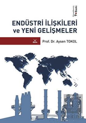 Endüstri İlişkileri Ve Yeni Gelişmeler Aysen Tokol