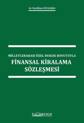 MİLLETLERARASI ÖZEL HUKUK BOYUTUYLAFİNANSAL KİRALAMA SÖZLEŞMESİ NESLİH