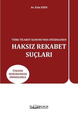 Türk Ticaret Kanunu’nda Düzenlenen Haksız Rekabet Suçları Esin Esen