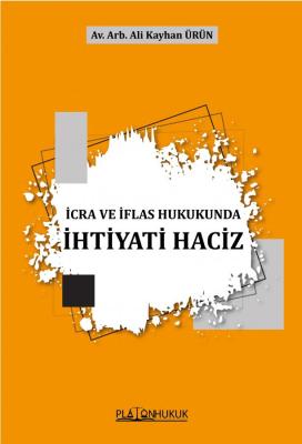 İcra Ve İflas Hukukunda İhtiyati Haciz Ali Kayhan Ürün