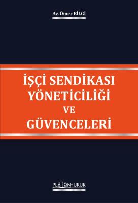 İşçi Sendikası Yöneticiliği ve Güvenceleri Ömer BİLGİ