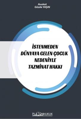 İSTENMEDEN DÜNYAYA GELEN ÇOCUK NEDENİYLE TAZMİNAT HAKKI Gözde YAŞIN