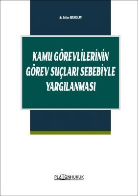 KAMU GÖREVLİLERİNİN GÖREV SUÇLARI SEBEBİYLE YARGILANMASI SETTAR SERARS