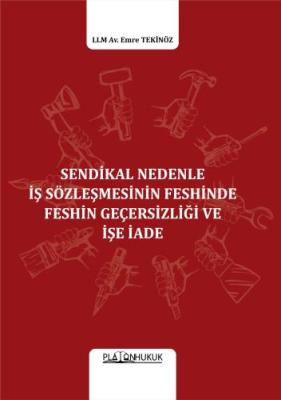 SENDİKAL NEDENLE İŞ SÖZLEŞMESİNİN FESHİNDE FESHİN GEÇERSİZLİĞİ VE İŞE 