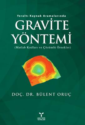 Yeraltı Kaynak Aramalarında Gravite Yöntemi Bülent Oruç