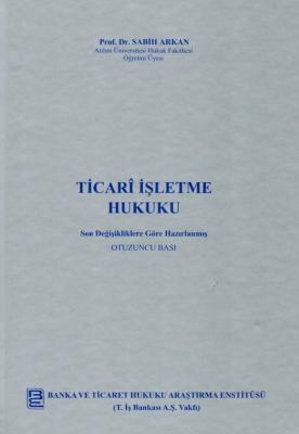 Ticari İşletme Hukuku 30.BASKI Sabih Arkan