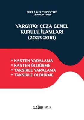 YARGITAY CEZA GENEL KURULU İLAMLARI (2023‐2010) Mert Asker YÜKSEKTEPE